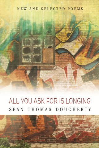 All You Ask for Is Longing: New and Selected Poems - BOA Editions, Ltd.
