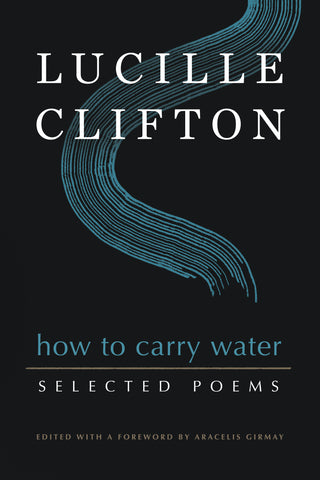 How to Carry Water: Selected Poems of Lucille Clifton - BOA Editions, Ltd.