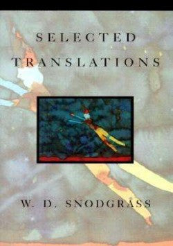 Selected Translations  W. D. Snodgrass - BOA Editions, Ltd.