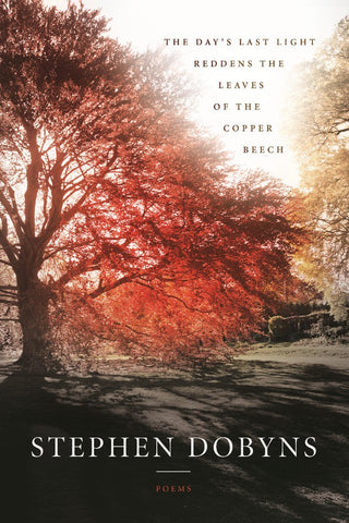 The Day's Last Light Reddens the Leaves of the Copper Beech - BOA Editions, Ltd.