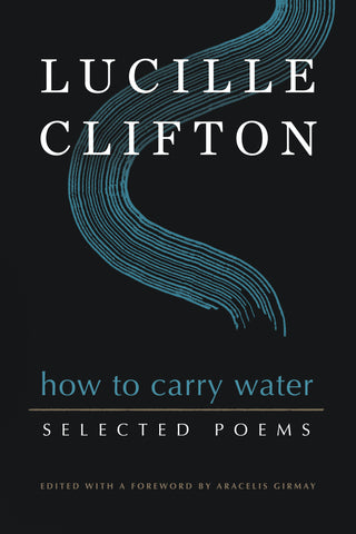How to Carry Water: Selected Poems of Lucille Clifton - BOA Editions, Ltd.