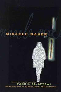 Miracle Maker: The selected poems of Fadhil Al-Azzawi - BOA Editions, Ltd.